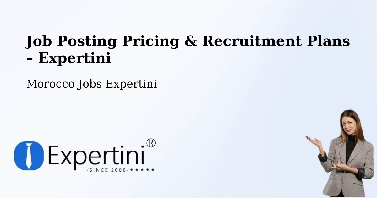 Job Posting Pricing & Recruitment Plans – Oued Laou - Oued Laou, Morocco Jobs Expertini